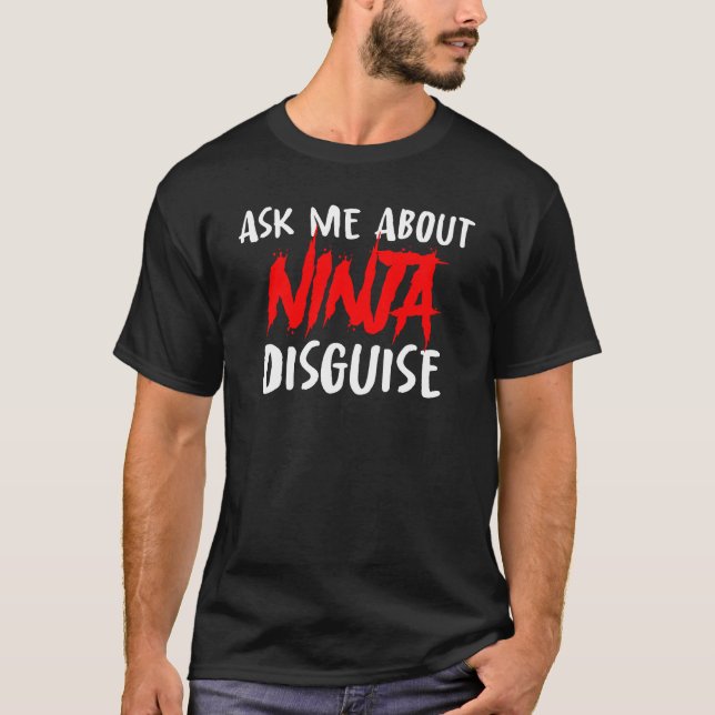 Ask me about ninja disguise T-Shirt (Front)