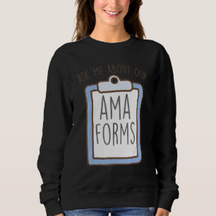 Ask Me About Our AMA Forms, Funny Emergency Room N Sweatshirt