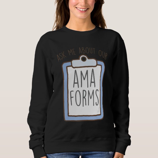Ask Me About Our AMA Forms, Funny Emergency Room N Sweatshirt (Front)