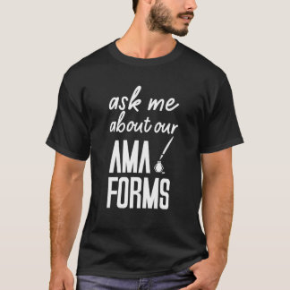 Ask Me About Our Ama Forms Nurse Costumed T-Shirt