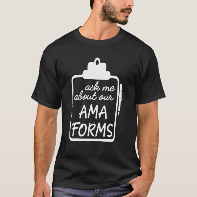 Ask Me About Our Ama Forms Nurse Healthcare Costum T-Shirt (Front)