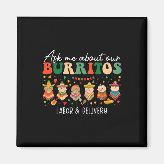 Ask Me About Our Burritos Labor Delivery Nurse Cin Magnet