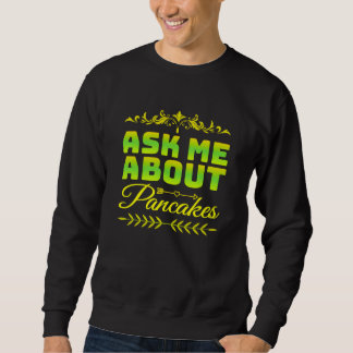ask me about pancakes sweatshirt