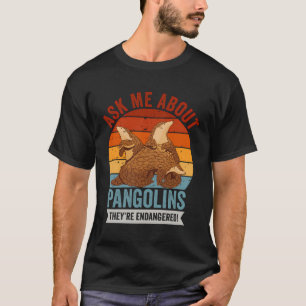 Ask Me About Pangolins Owner Pangolin Lover Animal T-Shirt