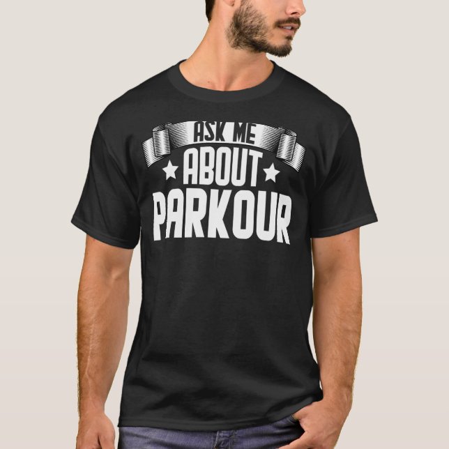 Ask Me About Parkour  Freerunning Parkour T-Shirt (Front)