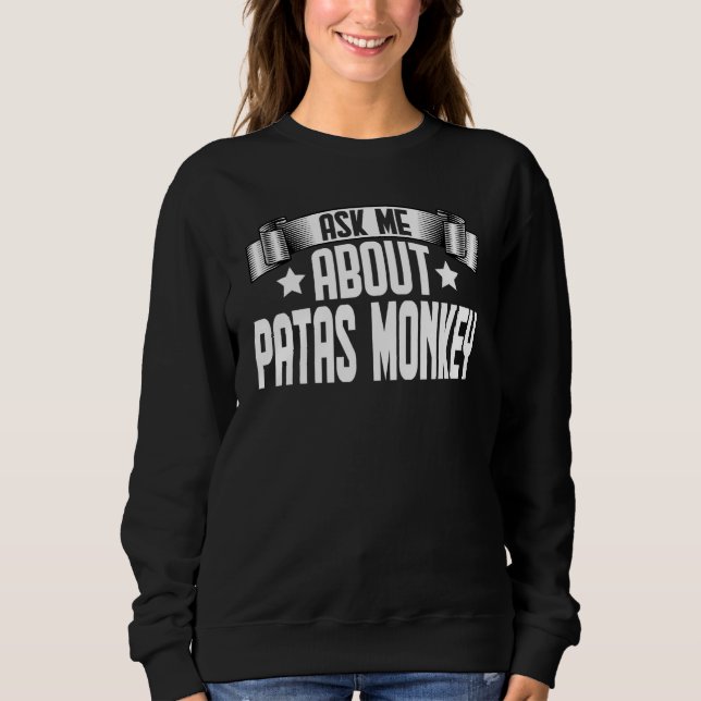 Ask Me About Patas Monkey  Patas Monkey Sweatshirt (Front)
