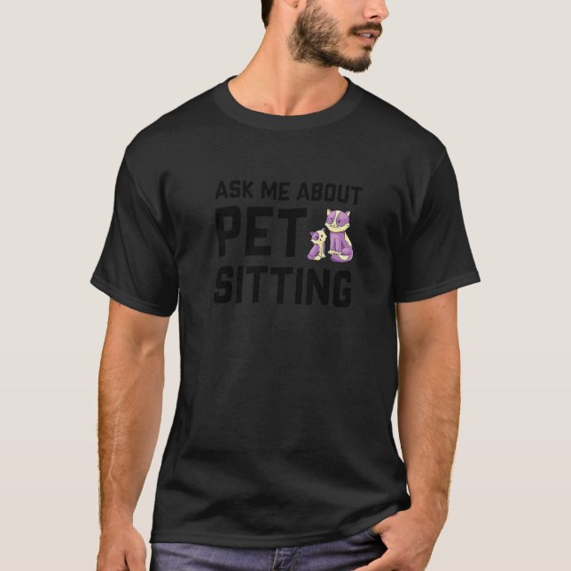 Ask Me About Pet Sitting Animal  Pet Sitter Cats D T-Shirt (Front)