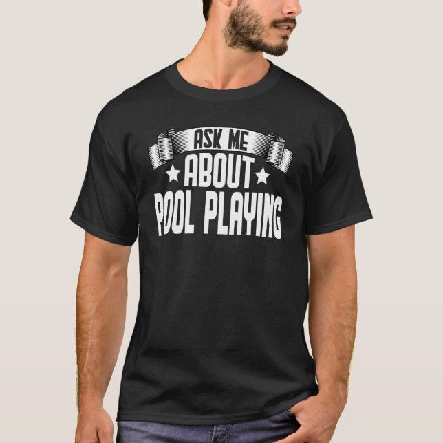Ask Me About Pool Playing  Billiard Pool Player T-Shirt (Front)