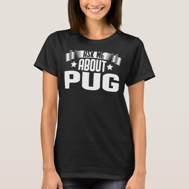 Ask Me About Pug  Pug Dog T-Shirt (Front)