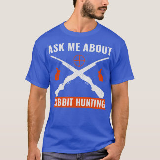 Ask Me About Rabbit Hunting Funny Rabbit Hunter T-Shirt