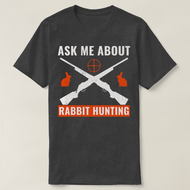 Ask Me About Rabbit Hunting Funny Rabbit Hunter T-Shirt (Design Front)