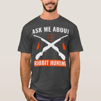 Ask Me About Rabbit Hunting Funny Rabbit Hunter T-Shirt