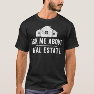 Ask Me About Real Estate  Realtor Real Estate Agen T-Shirt