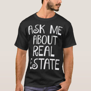 Ask Me About Real Estate Realtor Selling Houses T-Shirt