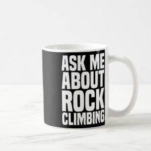 Ask Me About Rock Climbing For Rock Climbing Lover Coffee Mug