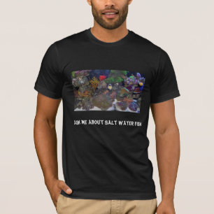 Ask me about Salt Water Fish T-Shirt