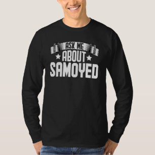 Ask Me About Samoyed Samoyed Dog T-Shirt