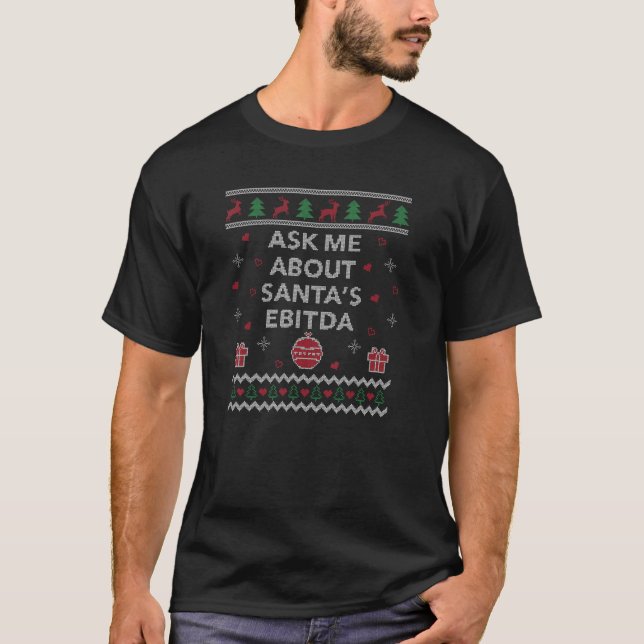 Ask me About Santas EBITDA Accountant Design Ugly  T-Shirt (Front)