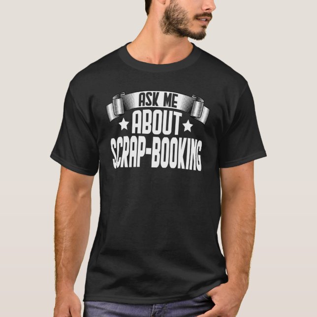 Ask Me About Scrap Booking  Scrap Booking T-Shirt (Front)