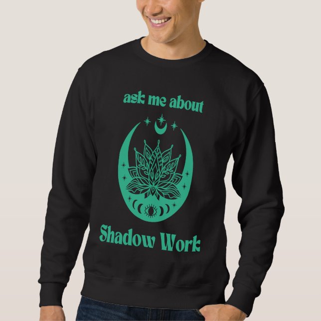 Ask Me About Shadow Work New Age Meditate Lotus Fl Sweatshirt (Front)