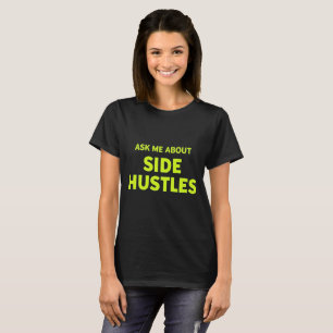 Ask Me About Side Hustles: Hustler's Motto T-Shirt