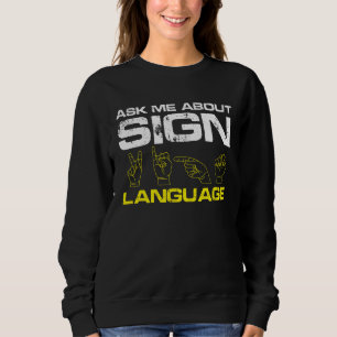 Ask me about Sign Language Deaf Pride Sweatshirt