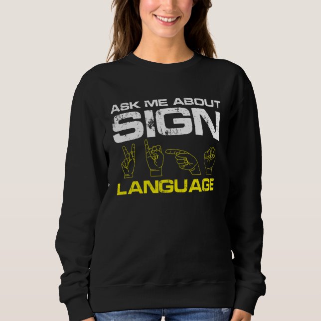 Ask me about Sign Language Deaf Pride Sweatshirt (Front)