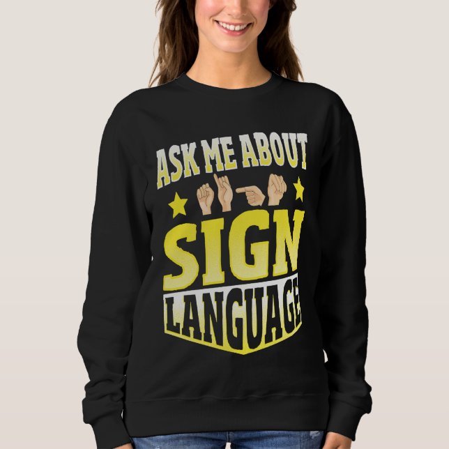 Ask Me About Sign Language Sweatshirt (Front)