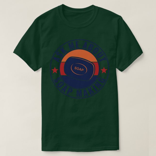 Ask Me About Soap Making Funny Soap Maker 1 T-Shirt (Design Front)