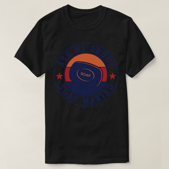 Ask Me About Soap Making Funny Soap Maker 1 T-Shirt (Design Front)