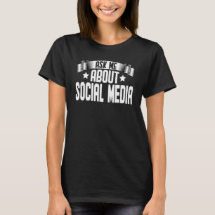 Ask Me About Social Media Social Media T-Shirt