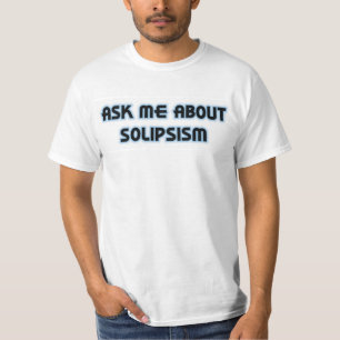 Ask Me About Solipsism T-Shirt