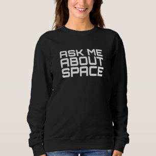 Ask Me About Space Stargazing Astronomy Sweatshirt