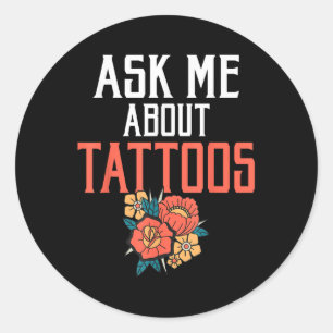 Ask Me About Tattoos Ink Tattoo Lover  Classic Round Sticker