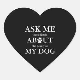Ask me about the beauty of my dog heart sticker