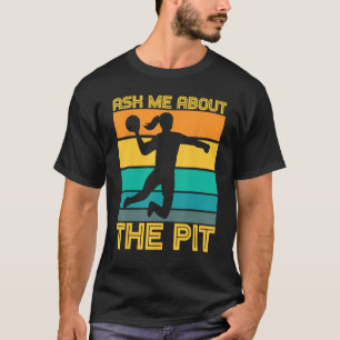 Ask Me About The Pit Dodgeball Players T-Shirt