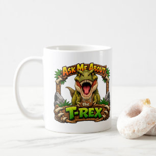 Ask Me About The T-Rex – Hot Chocolate   Coffee Mug