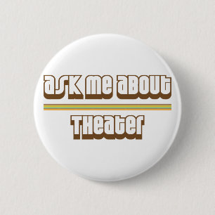 Ask Me About Theatre 6 Cm Round Badge