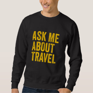 Ask Me About Travel Agent Sweatshirt
