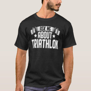 Ask Me About Triathlon  Triathlete Swim Bike Triat T-Shirt