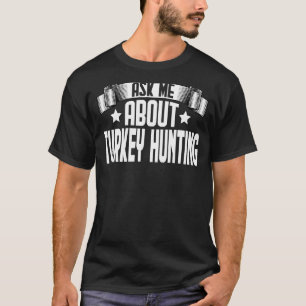 Ask Me About Turkey Hunting  Turkey Hunting Hunter T-Shirt