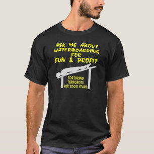Ask Me About Waterboarding For Fun And Profit T-Shirt