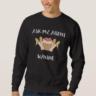 Ask Me About Waxing Esthetician Smooth Skin Care B Sweatshirt