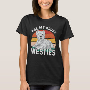Ask Me About Westies West Highland White Terrier T-Shirt