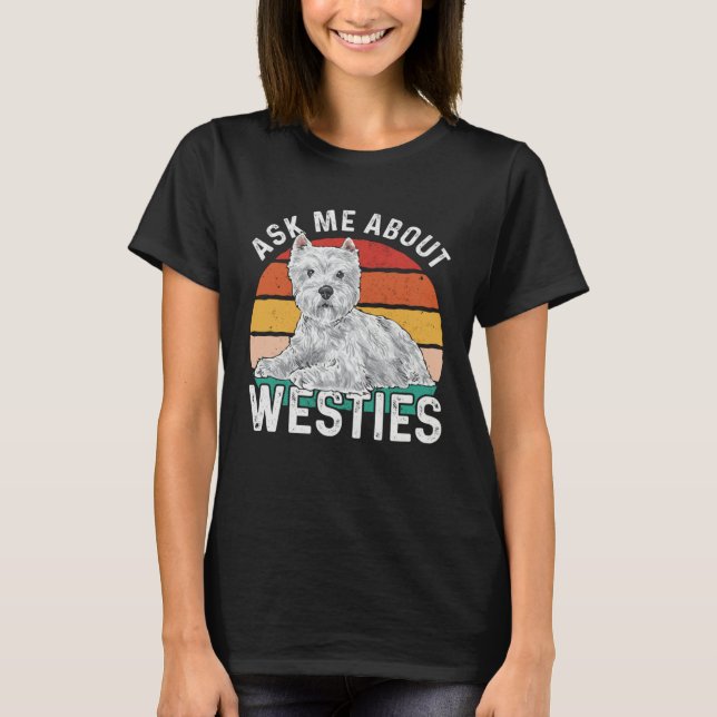 Ask Me About Westies West Highland White Terrier T-Shirt (Front)
