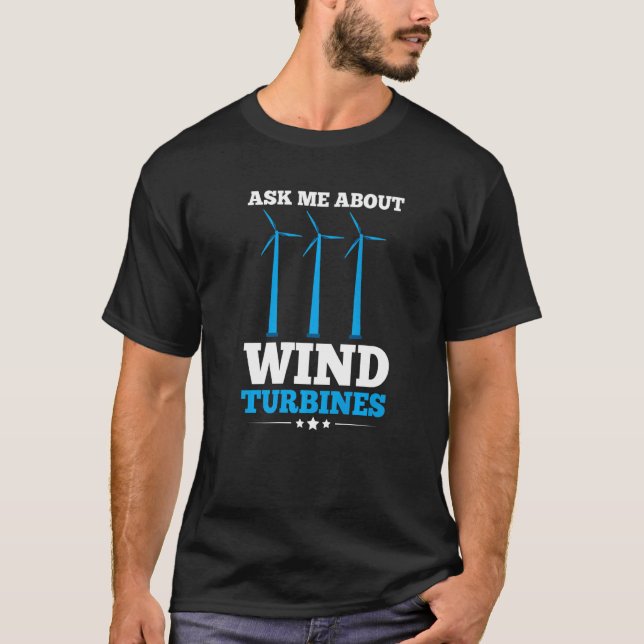 Ask Me About Wind Turbines For A Turbine Tech   T-Shirt (Front)