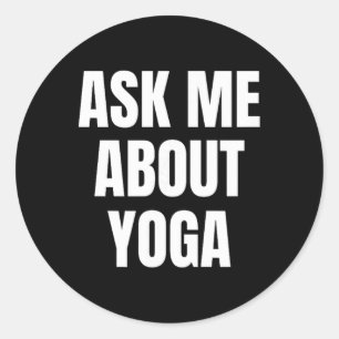 Ask Me About Yoga Hobby Funny Classic Round Sticker
