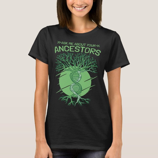 Ask Me About Your Ancestors Genealogy and Genealog T-Shirt (Front)
