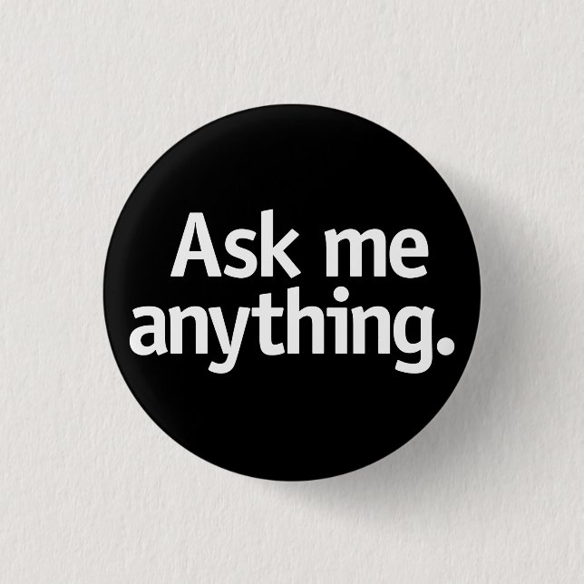 Ask me anything. 3 cm round badge (Front)