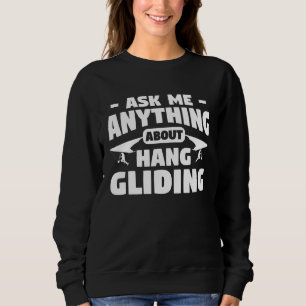 Ask Me Anything About Hang Gliding Glider Gliders Sweatshirt